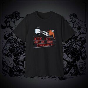 Kick ICE Out of Our Community T-Shirt – Protest Graphic Tee – Activist Streetwea